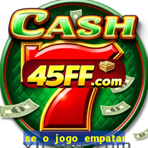 se o jogo empatar hoje quem ganha